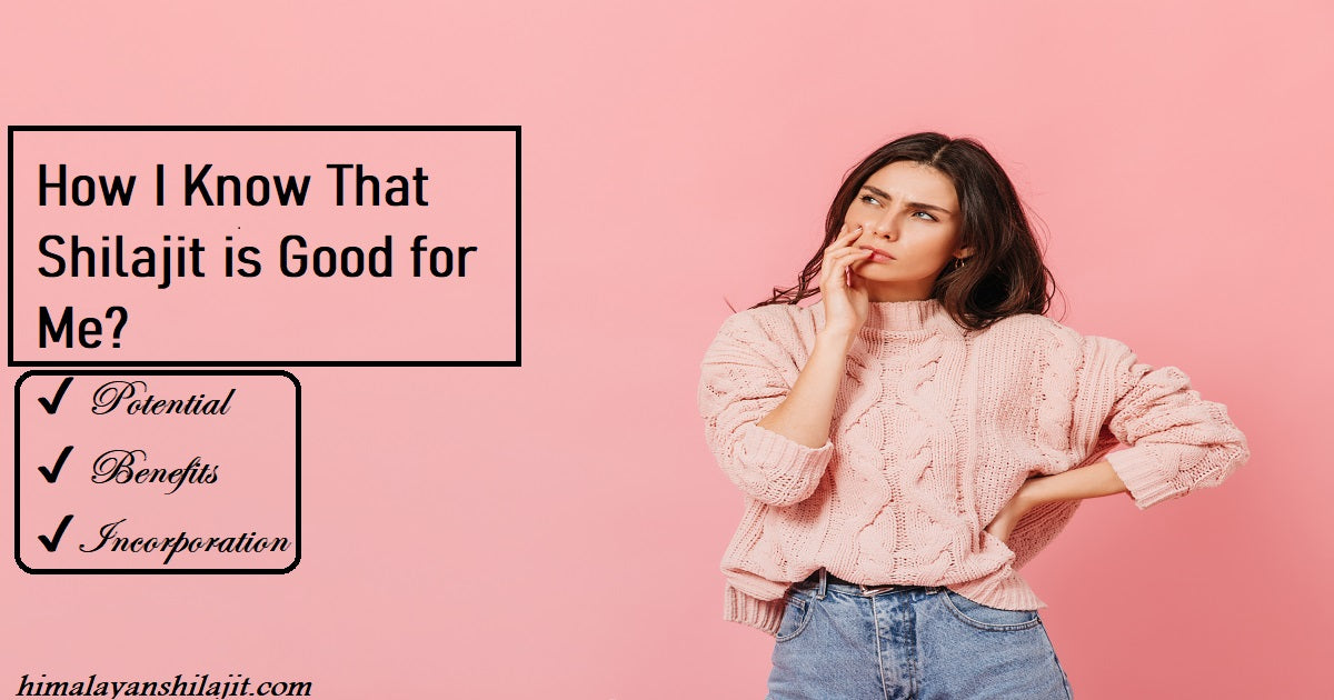 How I Know That Shilajit is Good for Me?